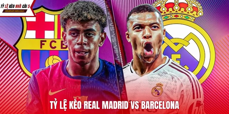 Khám phá những bí mật đằng sau tỷ lệ kèo Real Madrid vs Barcelona để gia tăng cơ hội chiến thắng